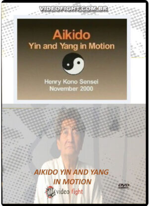 HENRY KONO - AIKIDO: YIN AND YANG IN MOTION