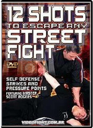 SCOTT ROGERS  - 12 SHOTS TO ESCAPE ANY STREET FIGHT