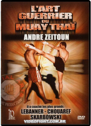 ANDRE ZEITOUN - L'ART GUERRIER DU MUAY THAI