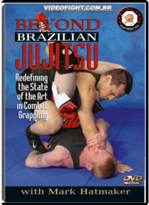 Beyond Brazilian Jiu Jitsu Mark Hatmaker