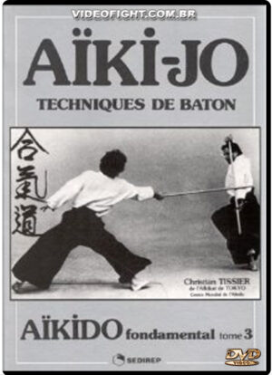 AIKIDO FONDAMENTAL: AIKI-JO TECHNIQUES DE BATON