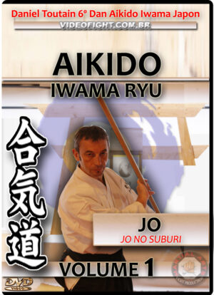 TOUTAIN DANIEL: AIKIDO IWAMA RYU - JO VOL.01