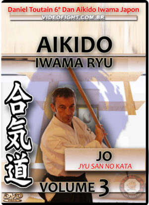 TOUTAIN DANIEL: AIKIDO IWAMA RYU - JO VOL.03