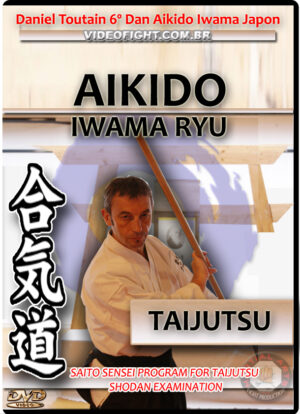 TOUTAIN DANIEL: AIKIDO IWAMA RYU - SHODAN TAIJUTSU