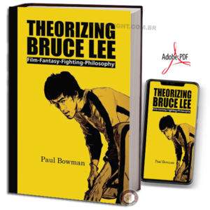 THEORIZING BRUCE LEE: FILM-FANTASY-FIGHTING-PHILOSOPHY EM PDF