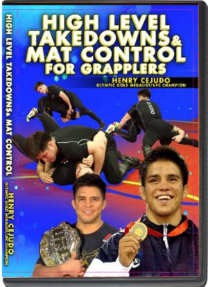 HENRY CEJUDO - HIGH LEVEL TAKEDOWNS AND MAT CONTROL FOR GRAPPLERS