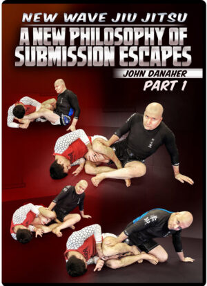 JOHN DANAHER – NEW WAVE JIU JITSU A NEW PHILOSOPHY OF SUBMISSIONS ESCAPES 1