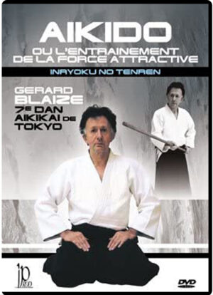 GÉRARD BLAIZE - AIKIDO OU L'ENTRAINEMENT DE LA FORCE ATTRACTIVE