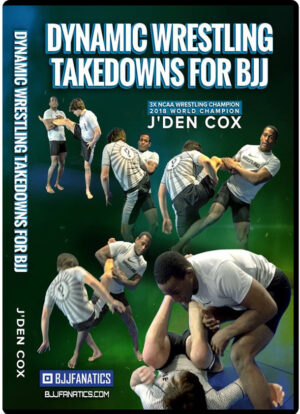 J'DEN COX - DYNAMIC WRESTLING TAKEDOWNS FOR BJJ