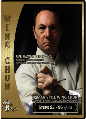 WAYNE BELONOHA – IP MAN SYSTEM WING CHUN 08 - STEPS 85-96