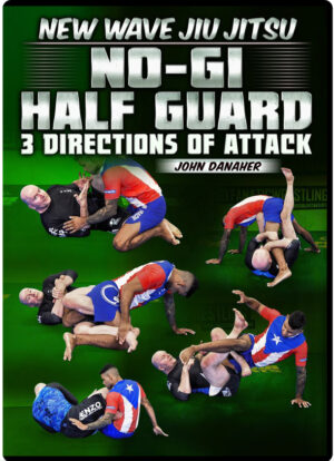 JOHN DANAHER - NEW WAVE JIU JITSU - NO GI HALF GUARD 3 DIRECTIONS OF ATTACK