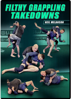 NEIL MELANSON – FILTHY GRAPPLING TAKEDOWNS