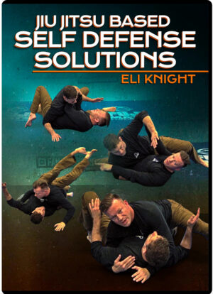 ELI KNIGHT - JIU JITSU BASED SELF DEFENSE SOLUTIONS