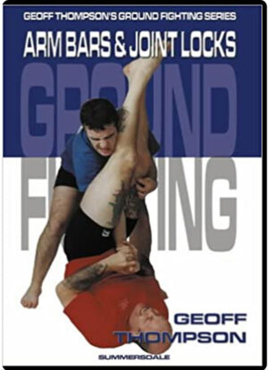 GEOFF THOMPSON - GROUND FIGHTING - ARM BARS AND JOINT LOCKS