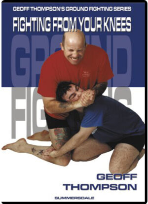 GEOFF THOMPSON - FIGHTING FROM YOUR KNEES