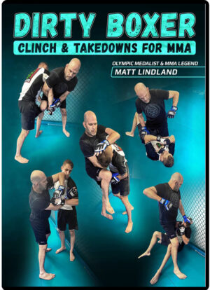 MATT LINDLAND - DIRTY BOXER - CLINCH & TAKEDOWNS FOR MMA