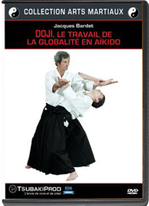 JACQUES BARDET - DOJI, LE TRAVAIL DE LA GLOBALITE EN AIKIDO