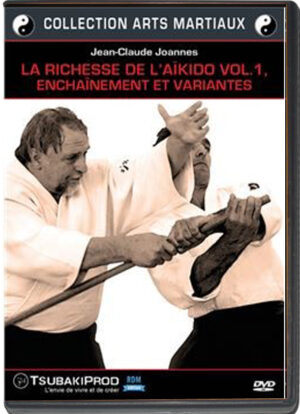 JEAN-CLAUDE JOANNES - LA RICHESSE DE L'AIKIDO VOL.01