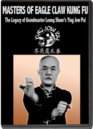 SIFU LEUNG SHUM - MASTERS OF EAGLE CLAW KUNG FU