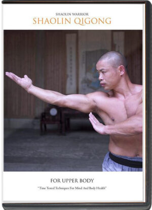 SHIFU YAN LEI - SHAOLIN WARRIOR - SHAOLIN QIGONG FOR UPPER BODY