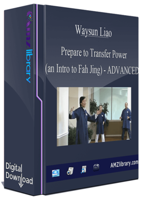 WAYSUN LIAO - PREPARE TO TRANSFER POWER (AN INTRO TO FAH JING) ADVANCED