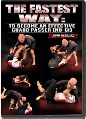 JOHN DANAHER - THE FASTEST WAY - TO BECOME AN EFFECTIVE GUARD PASSER (NO GI)