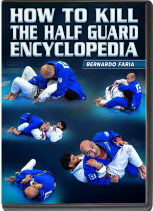 BERNARDO FARIA - HOW TO KILL THE HALF GUARD ENCYCLOPEDIA