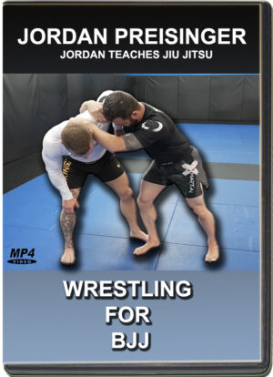 JORDAN PREISINGER - JORDAN TEACHES JIU JITSU - WRESTLING FOR BJJ