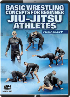 FRED LEAVY - BASIC WRESTLING CONCEPTS FOR JIU JITSU ATHLETES