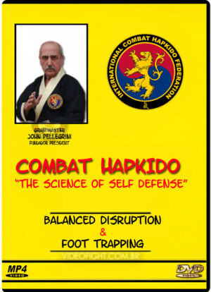 JOHN PELLEGRINI – COMBAT HAPKIDO – THE SCIENCE OF SELF DEFENSE - BALANCED DISRUPTION & FOOT TRAPPING