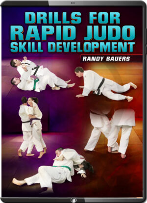 RANDY BAUERS - DRILLS FOR RAPID JUDO SKILL DEVELOPMENT