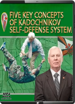 ALEXEY KADOCHNIKOV SYSTEM - FIVE KEY CONCEPTS OF KADOCHNIKOV SELF DEFENSE SYSTEM