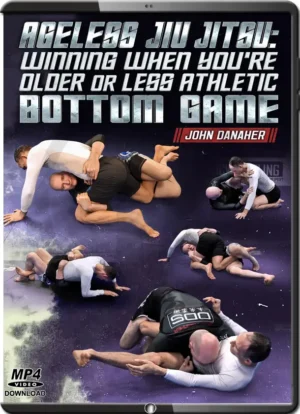 JOHN DANAHER - AGELESS JIU JITSU - WINNING WHEN YOU'RE OLDER OR LESS ATHLETIC - BOTTOM GAME