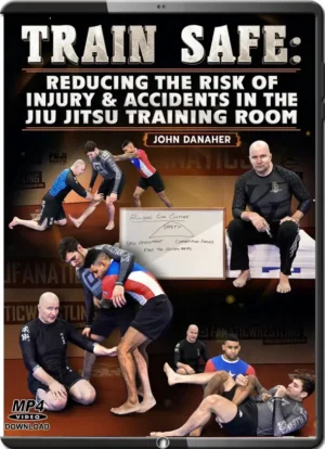 JOHN DANAHER - TRAIN SAFE - REDUCING THE RISK OF INJURY & ACCIDENTS IN THE JIU JITSU TRAINING ROOM