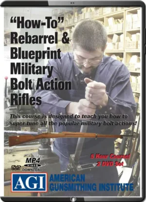 AMERICAN GUNSMITHING INTITUTE - HOW-TO REBARREL & BLUEPRINT MILITARY BOLT ACTION RIFLES