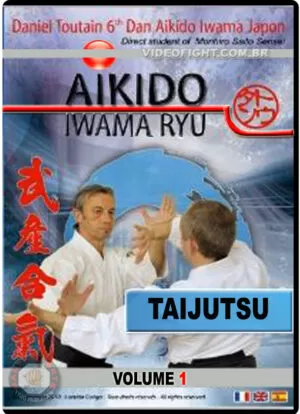 TOUTAIN DANIEL: AIKIDO IWAMA RYU - TAIJUTSU VOL.01