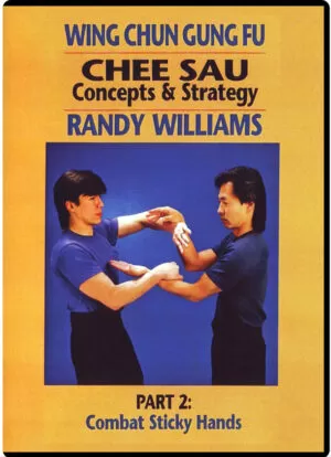 RANDY WILLIAMS WING CHUN 06 - CHEE SAU CONCEPTS & STRATEGIES PART 02 - COMBAT STICKY HANDS