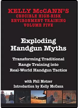 KELLY McCANN'S - #01 - CRUCIBLE HIGH-RISK ENVIRONMENT TRAINING VOL.05 EXPLODING HANDGUN MYTHS