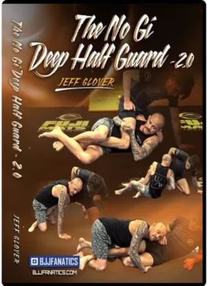 JEFF GLOVER – THE NO GI DEEP HALF GUARD 2.0