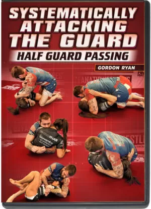 GORDON RYAN – SYSTEMATICALLY ATTACKING THE GUARD - HALF GUARD PASSING
